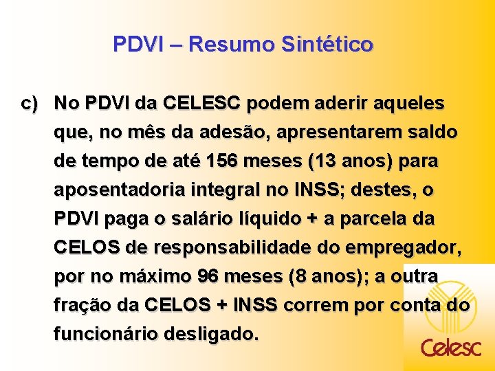 PDVI – Resumo Sintético c) No PDVI da CELESC podem aderir aqueles que, no