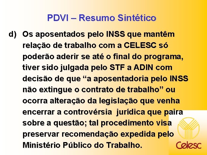 PDVI – Resumo Sintético d) Os aposentados pelo INSS que mantêm relação de trabalho