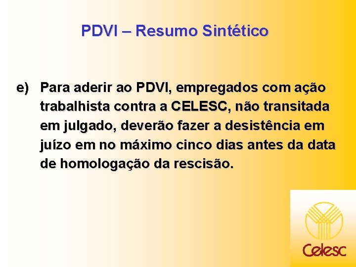 PDVI – Resumo Sintético e) Para aderir ao PDVI, empregados com ação trabalhista contra