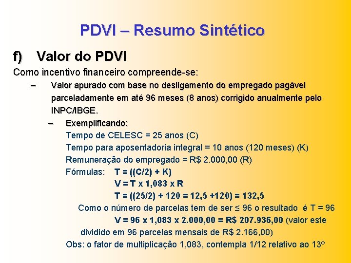 PDVI – Resumo Sintético f) Valor do PDVI Como incentivo financeiro compreende-se: – Valor