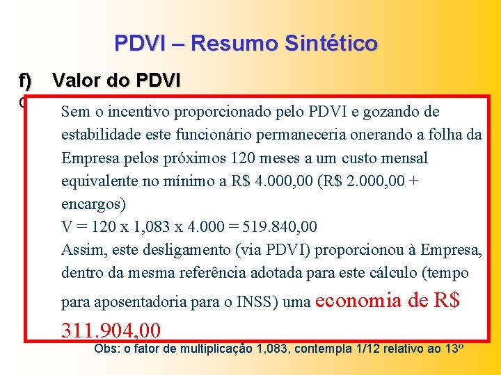 PDVI – Resumo Sintético f) Valor do PDVI Como incentivo financeiro compreende-se: – Sem