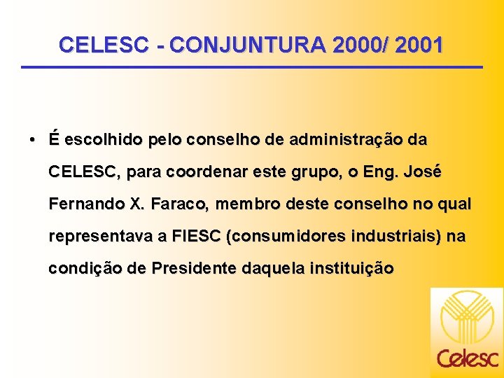 CELESC - CONJUNTURA 2000/ 2001 • É escolhido pelo conselho de administração da CELESC,
