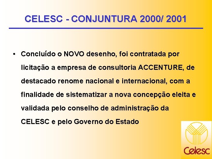 CELESC - CONJUNTURA 2000/ 2001 • Concluído o NOVO desenho, foi contratada por licitação