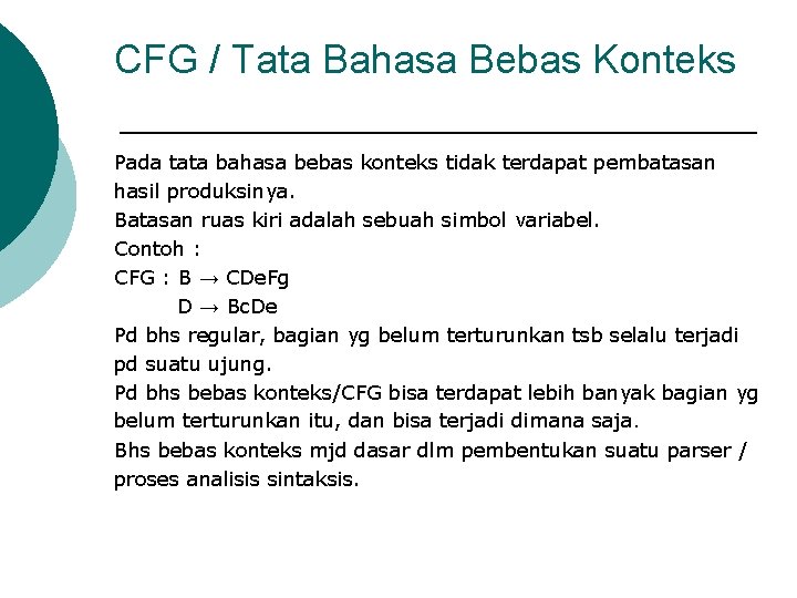 CFG / Tata Bahasa Bebas Konteks Pada tata bahasa bebas konteks tidak terdapat pembatasan