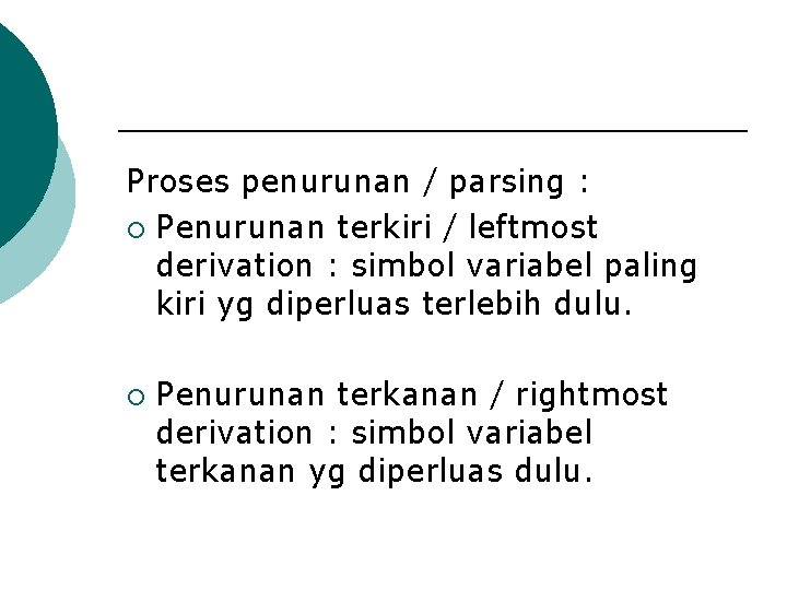 Proses penurunan / parsing : ¡ Penurunan terkiri / leftmost derivation : simbol variabel