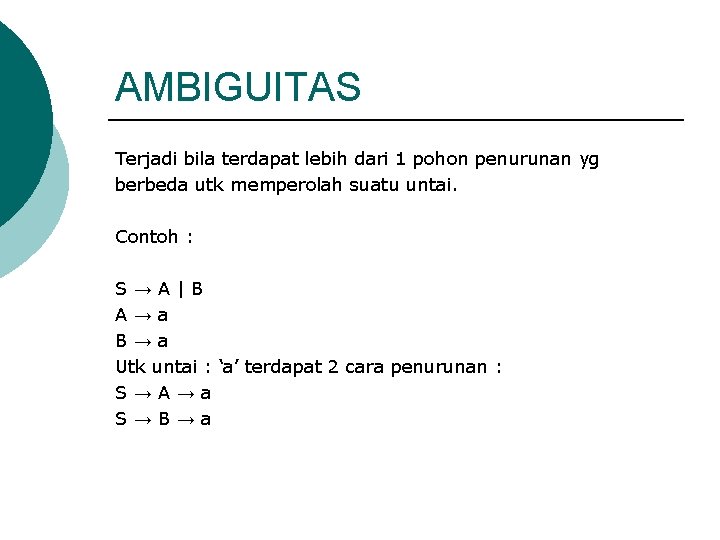 AMBIGUITAS Terjadi bila terdapat lebih dari 1 pohon penurunan yg berbeda utk memperolah suatu