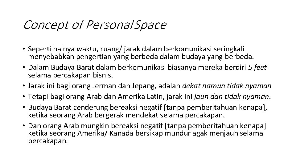 Concept of Personal Space • Seperti halnya waktu, ruang/ jarak dalam berkomunikasi seringkali menyebabkan