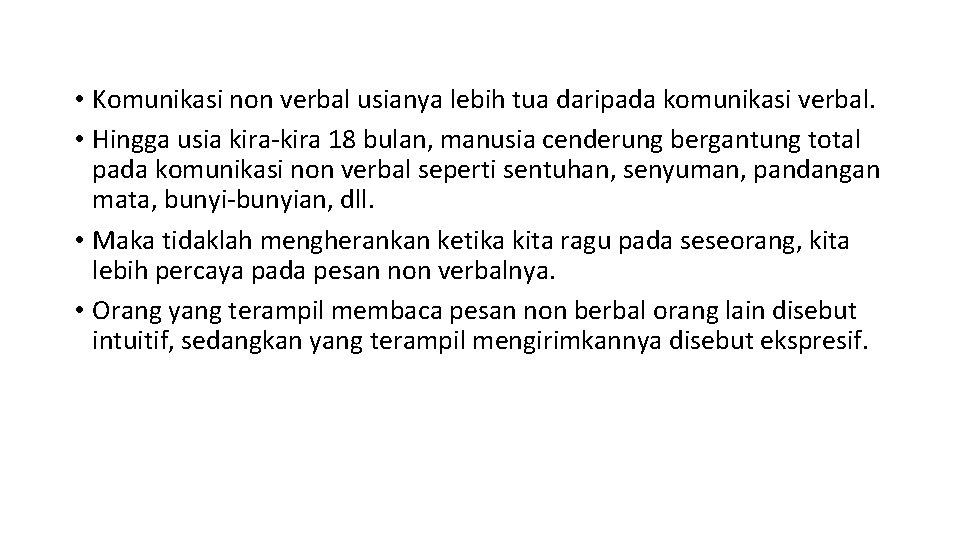  • Komunikasi non verbal usianya lebih tua daripada komunikasi verbal. • Hingga usia