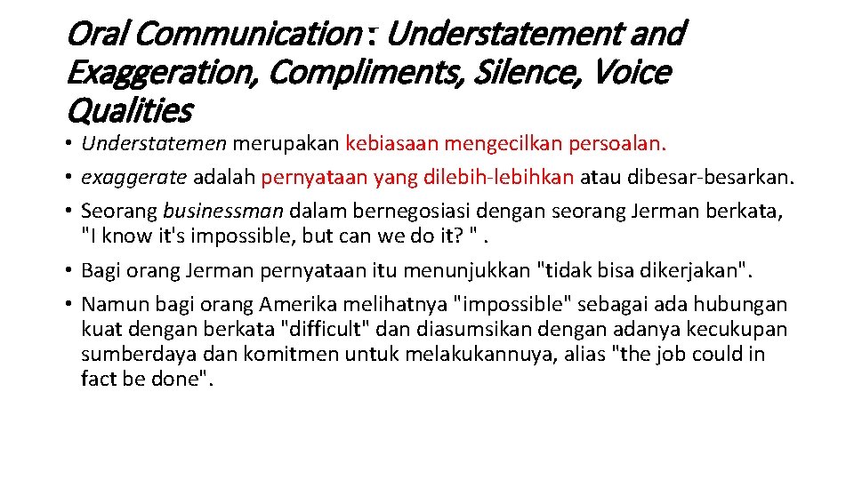 Oral Communication : Understatement and Exaggeration, Compliments, Silence, Voice Qualities • Understatemen merupakan kebiasaan