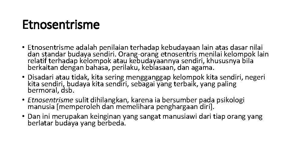 Etnosentrisme • Etnosentrisme adalah penilaian terhadap kebudayaan lain atas dasar nilai dan standar budaya
