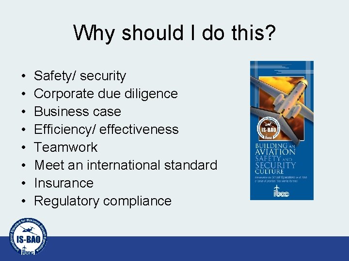 Why should I do this? • • Safety/ security Corporate due diligence Business case