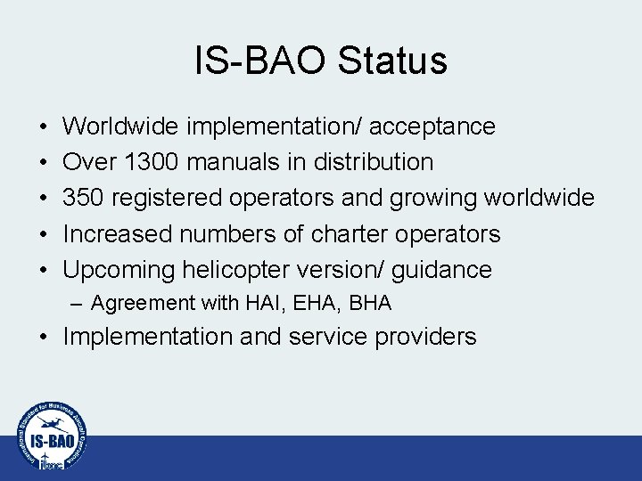 IS-BAO Status • • • Worldwide implementation/ acceptance Over 1300 manuals in distribution 350