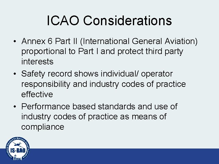 ICAO Considerations • Annex 6 Part II (International General Aviation) proportional to Part I