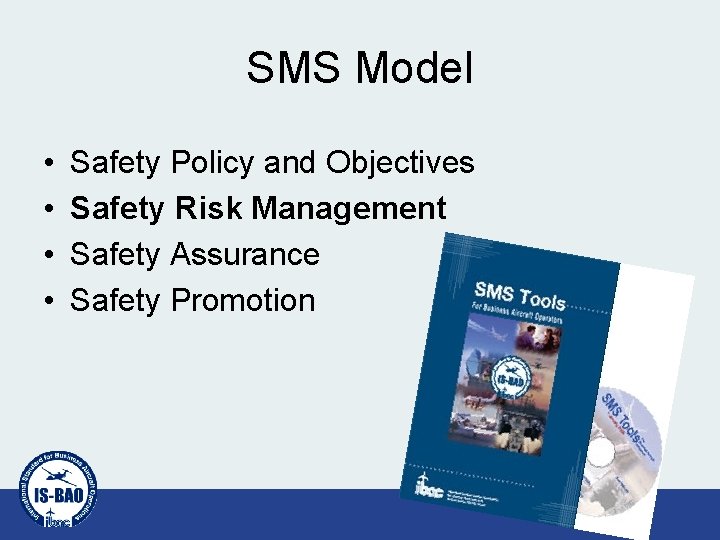 SMS Model • • Safety Policy and Objectives Safety Risk Management Safety Assurance Safety