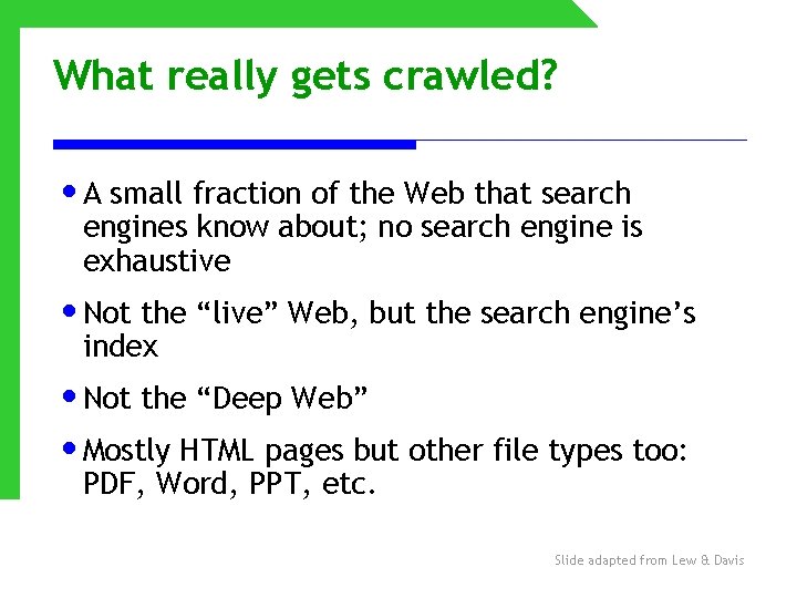 What really gets crawled? • A small fraction of the Web that search engines