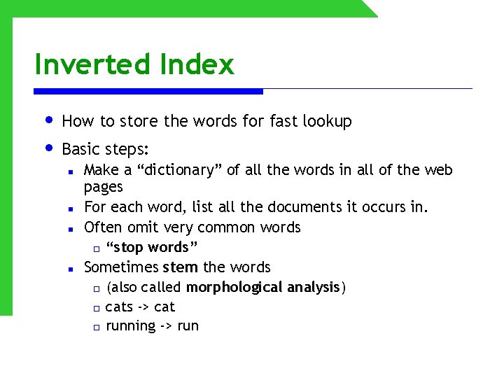 Inverted Index • How to store the words for fast lookup • Basic steps: