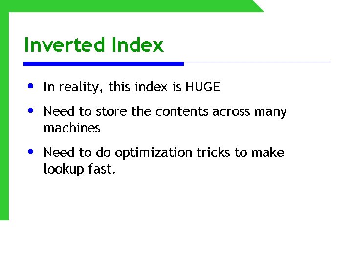 Inverted Index • • In reality, this index is HUGE • Need to do