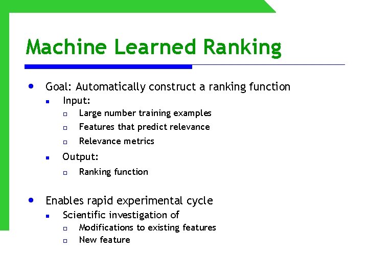 Machine Learned Ranking • Goal: Automatically construct a ranking function n n Input: o