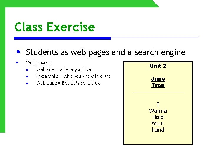 Class Exercise • • Students as web pages and a search engine Web pages:
