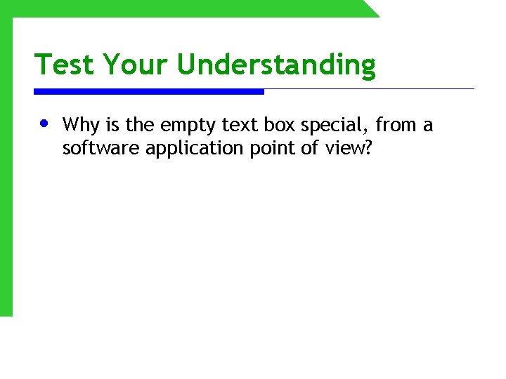 Test Your Understanding • Why is the empty text box special, from a software