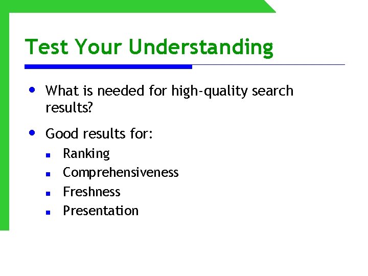 Test Your Understanding • What is needed for high-quality search results? • Good results