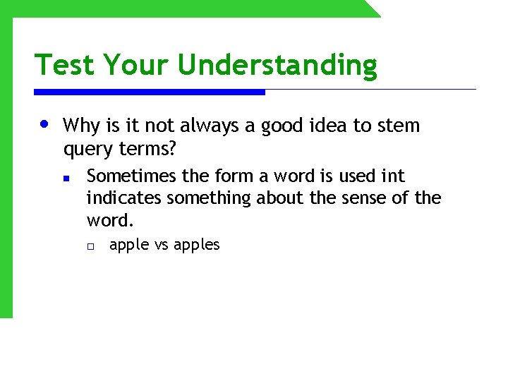 Test Your Understanding • Why is it not always a good idea to stem