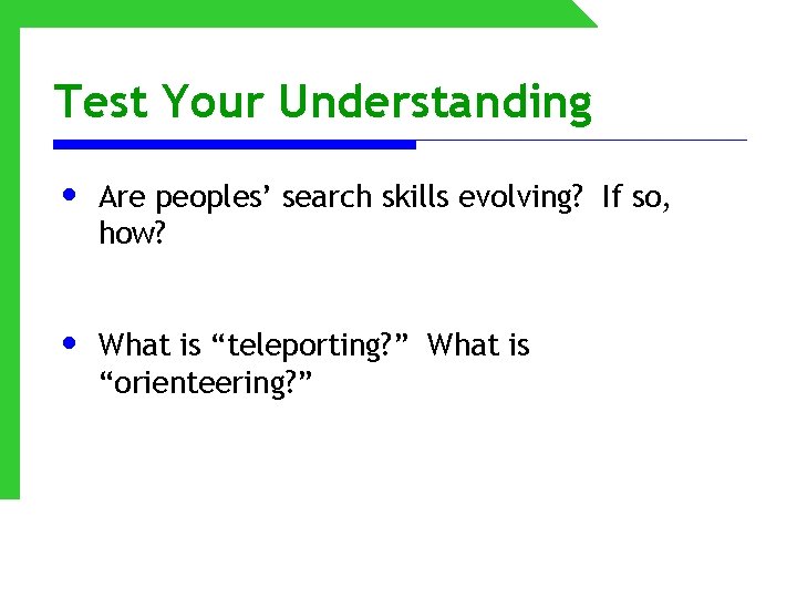 Test Your Understanding • Are peoples’ search skills evolving? If so, how? • What