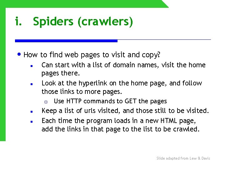 i. Spiders (crawlers) • How to find web pages to visit and copy? n