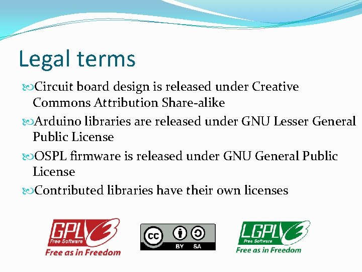 Legal terms Circuit board design is released under Creative Commons Attribution Share-alike Arduino libraries