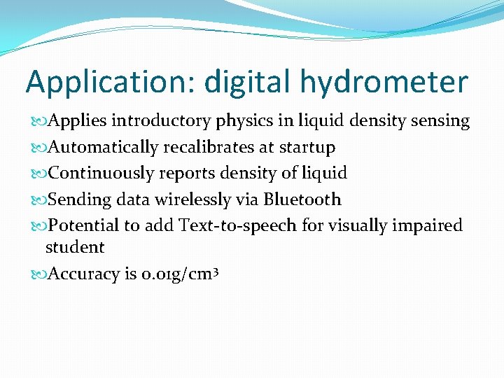 Application: digital hydrometer Applies introductory physics in liquid density sensing Automatically recalibrates at startup