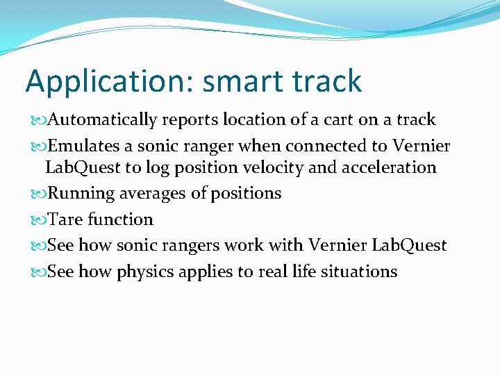 Application: smart track Automatically reports location of a cart on a track Emulates a