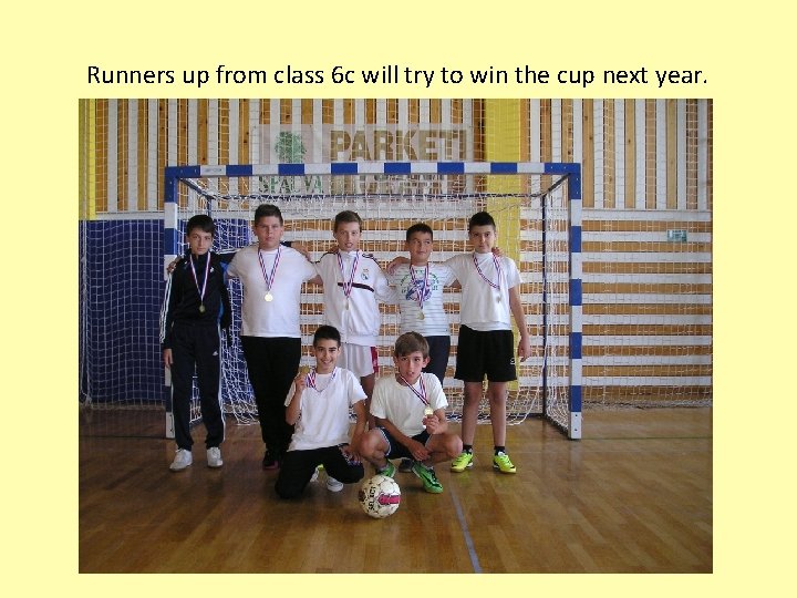 Runners up from class 6 c will try to win the cup next year.