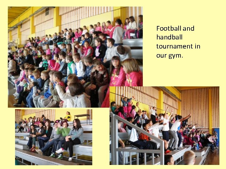 Football and handball tournament in our gym. 