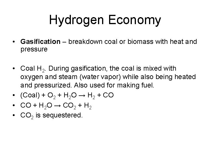 Hydrogen Economy • Gasification – breakdown coal or biomass with heat and pressure •