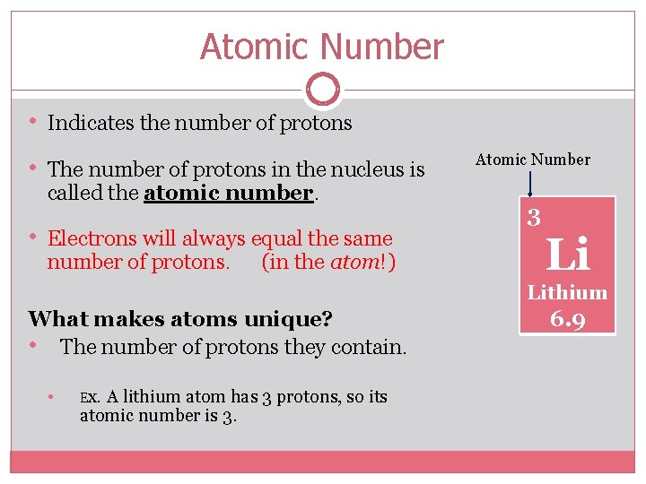 Atomic Number • Indicates the number of protons • The number of protons in