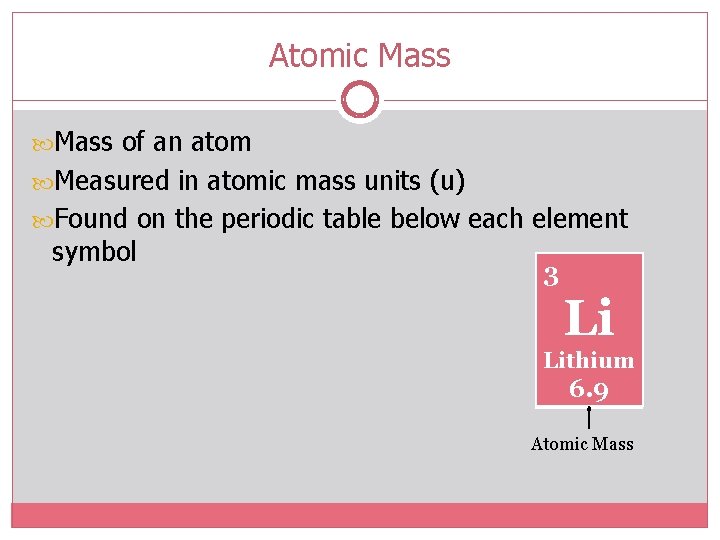 Atomic Mass of an atom Measured in atomic mass units (u) Found on the