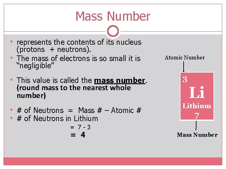 Mass Number • • • represents the contents of its nucleus (protons + neutrons).