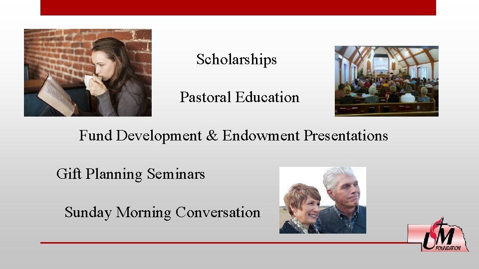 Scholarships Pastoral Education Fund Development & Endowment Presentations Gift Planning Seminars Sunday Morning Conversation