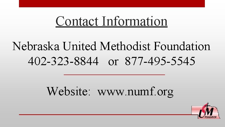 Contact Information Nebraska United Methodist Foundation 402 -323 -8844 or 877 -495 -5545 Website: