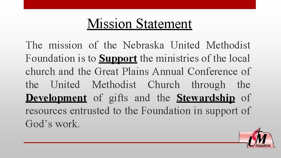 Mission Statement The mission of the Nebraska United Methodist Foundation is to Support the