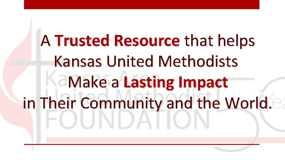 A Trusted Resource that helps Kansas United Methodists Make a Lasting Impact in Their