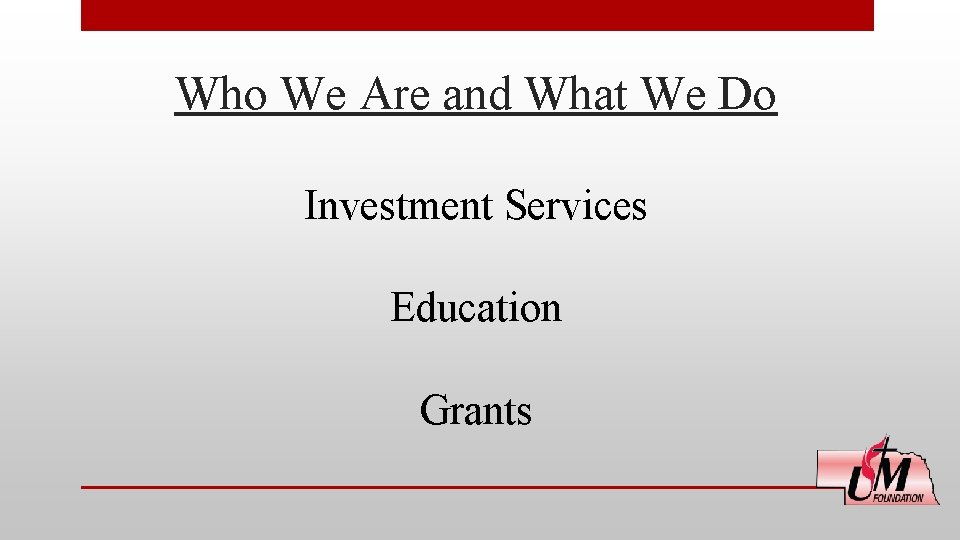 Who We Are and What We Do Investment Services Education Grants 