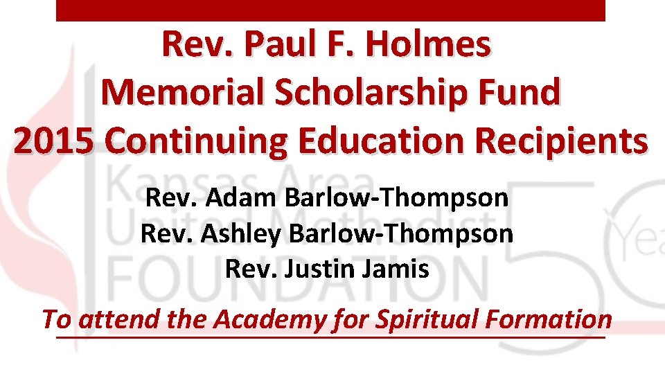 Rev. Paul F. Holmes Memorial Scholarship Fund 2015 Continuing Education Recipients Rev. Adam Barlow-Thompson