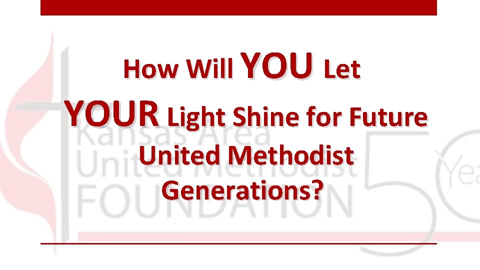 How Will YOU Let YOUR Light Shine for Future United Methodist Generations? 