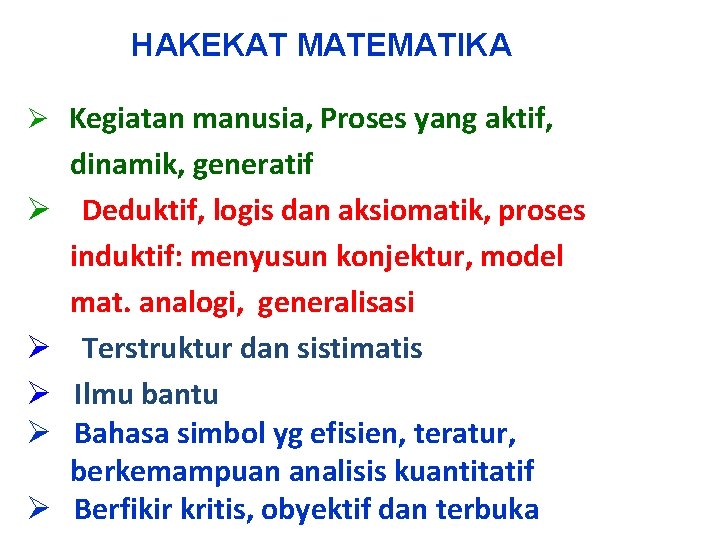 HAKEKAT MATEMATIKA Ø Kegiatan manusia, Proses yang aktif, Ø Ø Ø dinamik, generatif Deduktif,