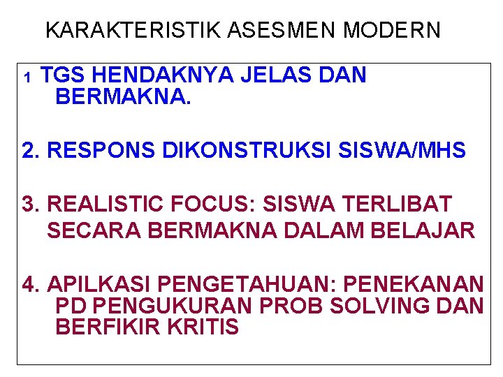 KARAKTERISTIK ASESMEN MODERN 1 TGS HENDAKNYA JELAS DAN BERMAKNA. 2. RESPONS DIKONSTRUKSI SISWA/MHS 3.