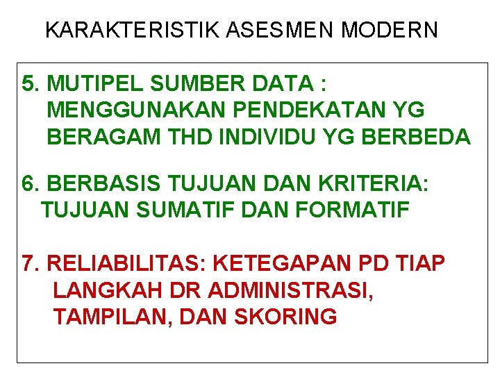 KARAKTERISTIK ASESMEN MODERN 5. MUTIPEL SUMBER DATA : MENGGUNAKAN PENDEKATAN YG BERAGAM THD INDIVIDU