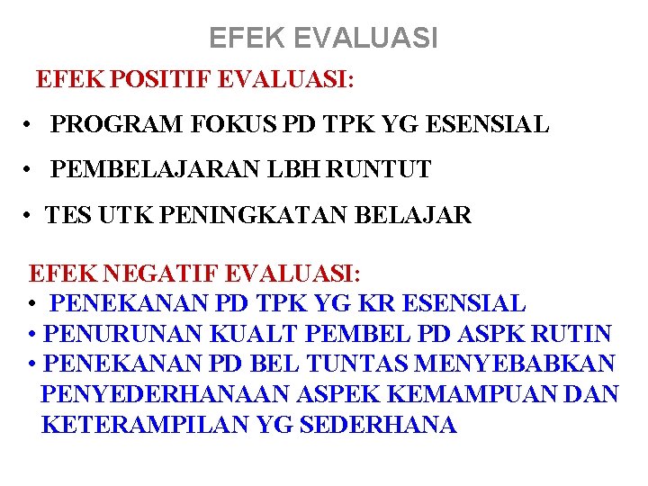 EFEK EVALUASI EFEK POSITIF EVALUASI: • PROGRAM FOKUS PD TPK YG ESENSIAL • PEMBELAJARAN