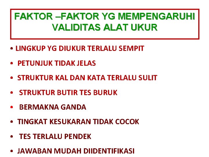 FAKTOR –FAKTOR YG MEMPENGARUHI VALIDITAS ALAT UKUR • LINGKUP YG DIUKUR TERLALU SEMPIT •