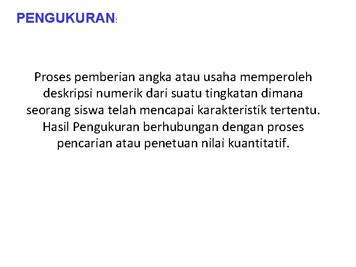 PENGUKURAN: Proses pemberian angka atau usaha memperoleh deskripsi numerik dari suatu tingkatan dimana seorang